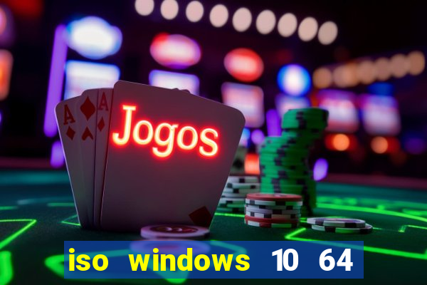 iso windows 10 64 bits download